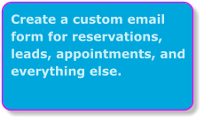 Create a custom email form for reservations, leads, appointments, and everything else.
